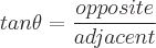 latex!encoded:base64,dGFuXHRoZXRhPVxmcmFje29wcG9zaXRlfXthZGphY2VudH0=