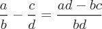 latex!encoded:base64,XGZyYWN7YX17Yn0gLSBcZnJhY3tjfXtkfSA9IFxmcmFje2FkIC0gYmN9e2JkfQ==