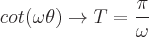 latex!encoded:base64,Y290KFxvbWVnYVx0aGV0YSkgXHRvIFQ9XGZyYWN7XHBpfXtcb21lZ2EgfQ==