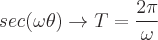 latex!encoded:base64,c2VjKFxvbWVnYVx0aGV0YSkgXHRvIFQ9XGZyYWN7MlxwaX17XG9tZWdhIH0=