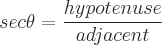 latex!encoded:base64,c2VjXHRoZXRhPVxmcmFje2h5cG90ZW51c2V9e2FkamFjZW50fQ==