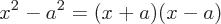 latex!encoded:base64,eF4yIC0gYV4yID0gKHgrYSkoeC1hKQ==