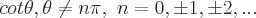 latex!encoded:base64,Y290XHRoZXRhLCBcdGhldGEgXG5lcSBuXHBpLCBcIG49MCxccG0xLFxwbTIsLi4u