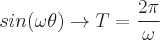 latex!encoded:base64,c2luKFxvbWVnYVx0aGV0YSkgXHRvIFQ9XGZyYWN7MlxwaX17XG9tZWdhIH0=