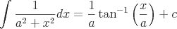 latex!encoded:base64,XGxhcmdlIFxpbnQgXGZyYWN7MX17YV57Mn0reF57Mn19ZHg9XGZyYWN7MX17YX1cdGFuXnstMX1cbGVmdCAoXGZyYWN7eH17YX0gXHJpZ2h0ICkrYw==