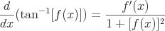 latex!encoded:base64,XGxhcmdlIFxmcmFje2R9e2R4fShcdGV4dHVwe3Rhbn1eey0xfVtmKHgpXSkgPSBcZnJhY3tmJyh4KX17MStbZih4KV1eMn0=