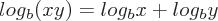 latex!encoded:base64,bG9nX3tifSh4eSkgPSBsb2dfe2J9eCArIGxvZ197Yn15