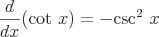 latex!encoded:base64,XGxhcmdlIFxmcmFje2R9e2R4fShcdGV4dHVwe2NvdH0gXCB4KSA9IC1cdGV4dHVwe2NzY31eMiBcIHg=