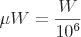 latex!encoded:base64,XG11IFc9XGZyYWN7V317MTBeezZ9fQ==