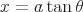 latex!encoded:base64,XGxhcmdlIHg9YVx0YW4gXHRoZXRh