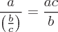 latex!encoded:base64,XGZyYWN7YX17XGxlZnQgKCBcZnJhY3tifXtjfSBccmlnaHQgKX0gPSBcZnJhY3thY317Yn0=