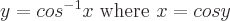 latex!encoded:base64,eT1jb3Neey0xfXggIFwgXHRleHR1cHt3aGVyZX0gXCB4ID0gY29zeQ==
