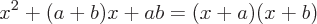 latex!encoded:base64,eF57Mn0rKGErYil4ICsgYWIgPSh4K2EpKHgrYik=