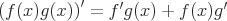 latex!encoded:base64,XGxhcmdlIFxsZWZ0ICggZih4KWcoeCkgXHJpZ2h0ICknID0gZidnKHgpK2YoeClnJw==