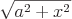 latex!encoded:base64,XGxhcmdlIFxzcXJ0e2FeezJ9K3heezJ9fQ==