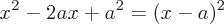 latex!encoded:base64,eF57Mn0gLSAyYXggKyBhXnsyfSA9ICh4LWEpXjI=