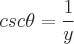 latex!encoded:base64,Y3NjXHRoZXRhID0gXGZyYWN7MX17eX0=