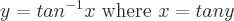 latex!encoded:base64,eT10YW5eey0xfXggIFwgXHRleHR1cHt3aGVyZX0gXCB4ID0gdGFueQ==