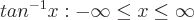 latex!encoded:base64,dGFuXnstMX14OiAtXGluZnR5IFxsZXEgeCBcbGVxXGluZnR5