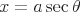latex!encoded:base64,XGxhcmdlIHg9YVxzZWMgXHRoZXRhCg==