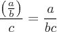 latex!encoded:base64,XGZyYWN7XGxlZnQgKCBcZnJhY3thfXtifSBccmlnaHQgKX17Y30gPSBcZnJhY3thfXtiY30=