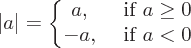 latex!encoded:base64,XGxlZnQgfCBhIFxyaWdodCB8ID0gXGxlZnRce1xiZWdpbnttYXRyaXh9CmEsICYgXHRleHRybXsgaWYgfSBhIFxnZXEgMCBcXCAKLWEsICYgXHRleHRybXsgaWYgfSBhIDwgMApcZW5ke21hdHJpeH1ccmlnaHQu