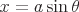 latex!encoded:base64,XGxhcmdlIHg9YVxzaW4gXHRoZXRh
